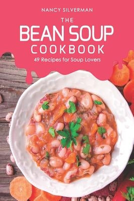 The Bean Soup Cookbook: 49 Recipes for Soup Lovers by Silverman, Nancy