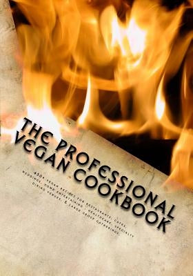 The Professional Vegan Cookbook: Over 450 vegan recipes for restaurants, cafes, weddings, home entertaining, healthcare, specialty dining venues, & la by McCarthy, Brian P.