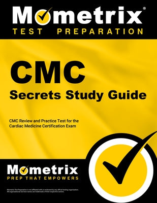 CMC Secrets Study Guide: CMC Review and Practice Test for the Cardiac Medicine Certification Exam [2nd Edition] by Mometrix