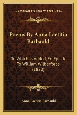 Poems By Anna Laetitia Barbauld: To Which Is Added, En Epistle To William Wilberforce (1820) by Barbauld, Anna Laetitia