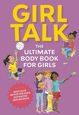 Girl Talk: The Ultimate Body & Puberty Book for Girls! by Editors of Cider Mill Press