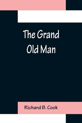 The Grand Old Man by B. Cook, Richard