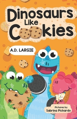 Dinosaurs Like Cookies: First Grade Reading by Pichardo, Sabrina