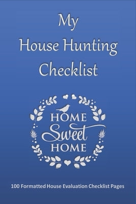 House Hunting Checklist: 100 Ready to Use House Evaluation Checklist Pages by Bainton, Donna