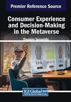Consumer Experience and Decision-Making in the Metaverse by Tarnanidis, Theodore