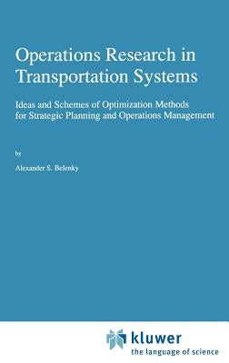 Operations Research in Transportation Systems: Ideas and Schemes of Optimization Methods for Strategic Planning and Operations Management by Belenky, A. S.
