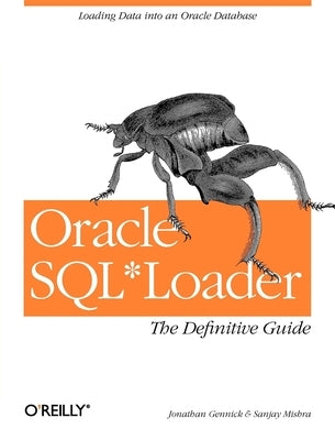 Oracle Sql*loader: The Definitive Guide: The Definitive Guide by Gennick, Jonathan
