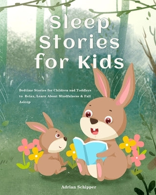 Sleep Stories for Kids: Bedtime Stories for Children and Toddlers to Relax, Learn About Mindfulness & Fall Asleep by Schipper, Adrian