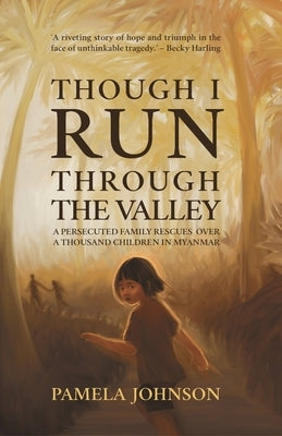 Though I Run Through the Valley by Johnson, Pamela