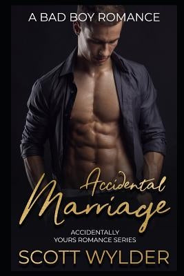 Accidental Marriage: A Bad Boy Romance by Wylder, Scott