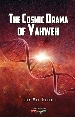 The Cosmic Drama of Yahweh by Ellam, Jan Val Val