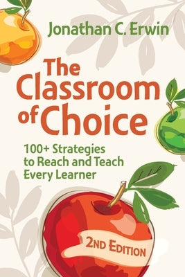 The Classroom of Choice: 100+ Strategies to Reach and Teach Every Learner by Erwin, Jonathan C.