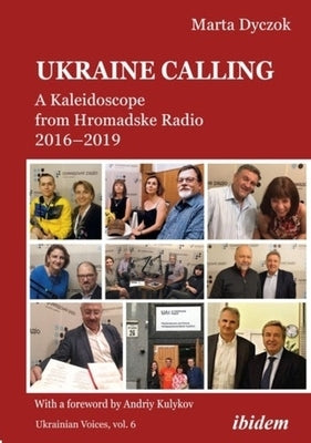 Ukraine Calling: A Kaleidoscope from Hromadske Radio 2016-2019 by Dyczok, Marta