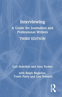 Interviewing: A Guide for Journalists and Professional Writers by Sedorkin, Gail