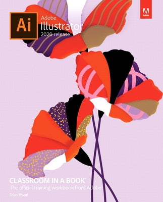 Adobe Illustrator Classroom in a Book (2020 Release) by Wood, Brian