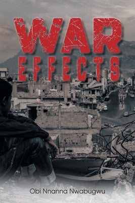 War Effects by Obi Nnanna Nwabugwu