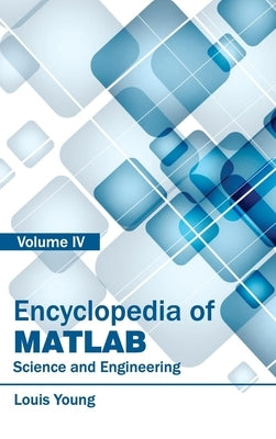 Encyclopedia of Matlab: Science and Engineering (Volume IV) by Young, Louis