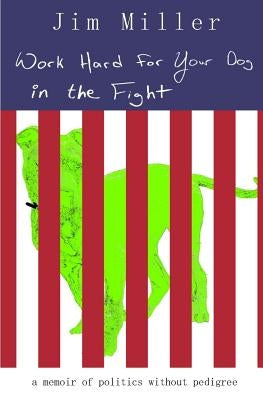 Work Hard for Your Dog in the Fight by Miller, Jim