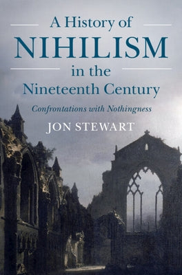 A History of Nihilism in the Nineteenth Century: Confrontations with Nothingness by 