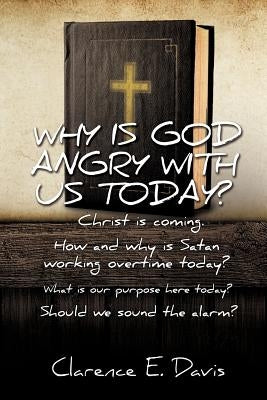 Why Is God Angry with Us Today? by Davis, Clarence E.