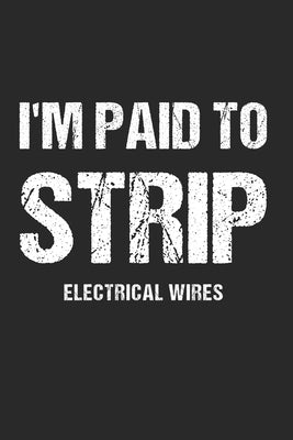 I'm Paid To Strip Electrical Wires: To Do Checklist For Electricians And Wiremen by Bolger, Jervis