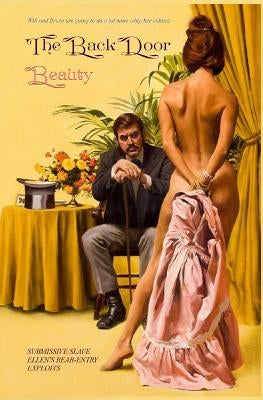 The Back Door Beauty: Submissive Slave Ellen's Rear-Entry Exploits by Press, Locus Elm