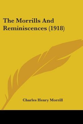 The Morrills And Reminiscences (1918) by Morrill, Charles Henry