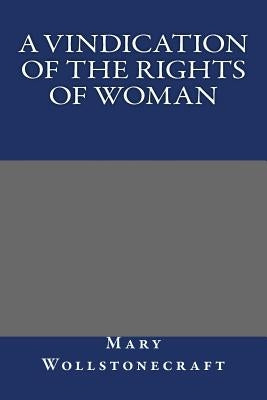 A Vindication of the Rights of Woman by Mary Wollstonecraft
