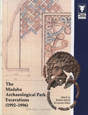 The Madaba Archaeological Park Excavations (1992-1996) by Erker, Lauren