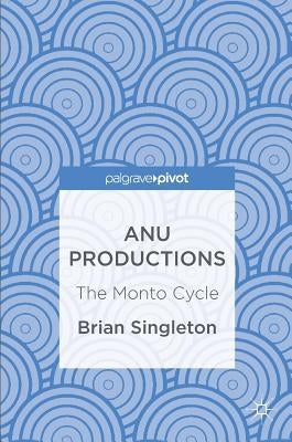 Anu Productions: The Monto Cycle by Singleton, Brian