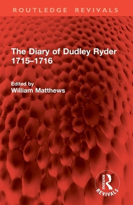 The Diary of Dudley Ryder 1715-1716 by Matthews, William