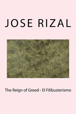 The Reign of Greed - El Filibusterismo by Rizal, Jose