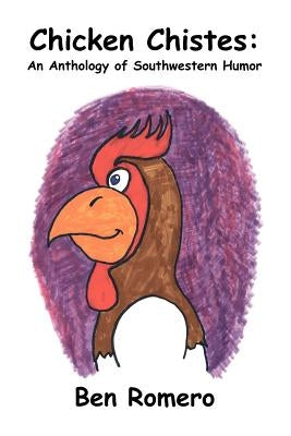 Chicken Chistes: An Anthology of Southwestern Humor by Romero, Ben