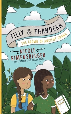 Tilly & Thandeka: The Crown of Ancient Ghana by Zinn, Cristy