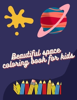 Beautiful space coloring book for kids: best space coloring book for kids 4-8 years old, solar system coloring book for kids, Alien space creatures, s by Coloring Book, Beautiful Space