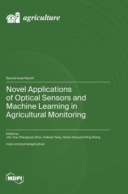 Novel Applications of Optical Sensors and Machine Learning in Agricultural Monitoring by Yue, Jibo