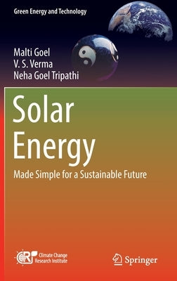Solar Energy: Made Simple for a Sustainable Future by Goel, Malti