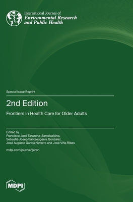 2nd Edition: Frontiers in Health Care for Older Adults by Tarazona-Santabalbina, Francisco José