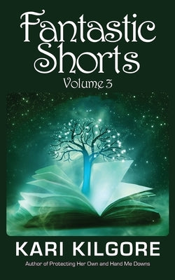 Fantastic Shorts: Volume 3 by Kilgore, Kari