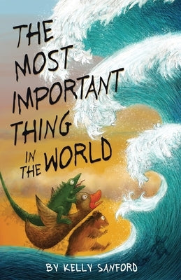 The Most Important Thing in the World by Sanford, Kelly