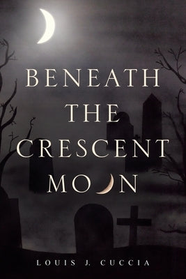 Beneath the Crescent Moon by Cuccia, Louis J.
