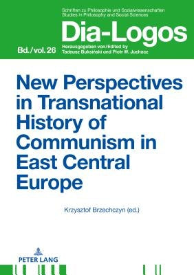 New Perspectives in Transnational History of Communism in East Central Europe by Juchacz, Piotr W.