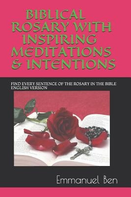 Biblical Rosary with Inspiring Meditations & Intentions: Find Every Sentence of the Rosary in the Bible English Version by Ben, Emmanuel