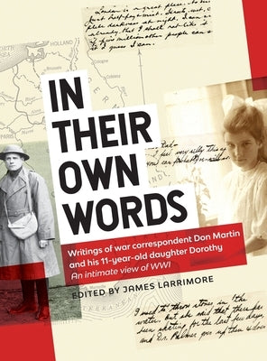 In Their Own Words: Writings of war correspondent Don Martin and his 11-year-old daughter Dorothy by Larrimore, James