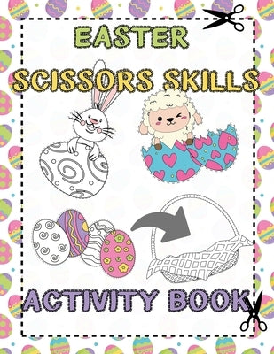 Easter Scissors Skills Activity Book: for Kids ages 3-5 Cut out and Glue Workbook Perfect Gift for Easter Time by It, Fill