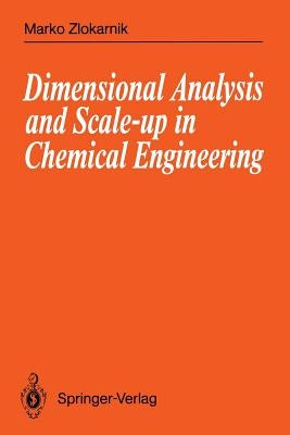 Dimensional Analysis and Scale-Up in Chemical Engineering by Zlokarnik, Marko