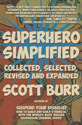 Superhero Simplified: Collected, Selected, Revised and Expanded by Burr, Scott