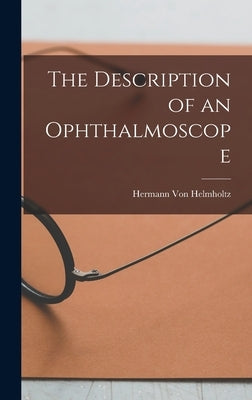The Description of an Ophthalmoscope by Von Helmholtz, Hermann