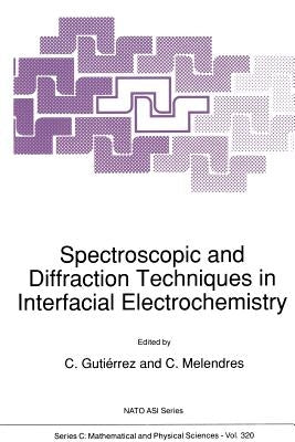 Spectroscopic and Diffraction Techniques in Interfacial Electrochemistry by Gutiérrez, C.