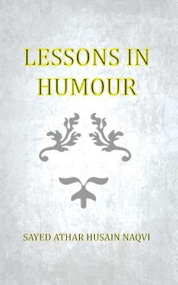 Lessons in Humour by Naqvi, Sayed Athar Husain